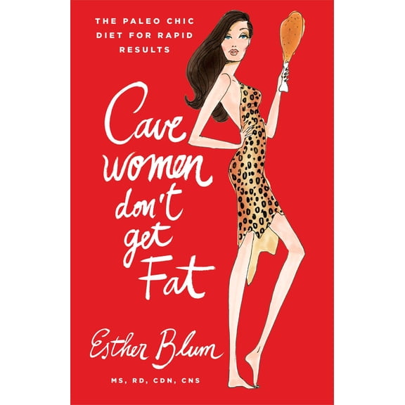 Cavewomen Don't Get Fat : The Paleo Chic Diet for Rapid Results (Hardcover)