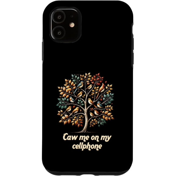 Caw Me On My Cellphone Funny Humor Case for iPhone 11