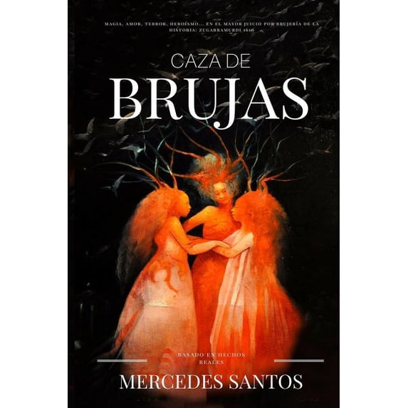 Caza de brujas: Magia, amor, terror, heroísmo... en el mayor juicio por brujería de la historia: Zugarramurdi 1610 (Spanish Edition)