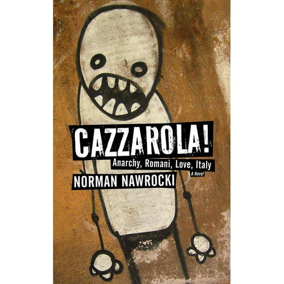 Cazzarola!: Anarchy, Romani, Love, Italy (a Novel), (Paperback)