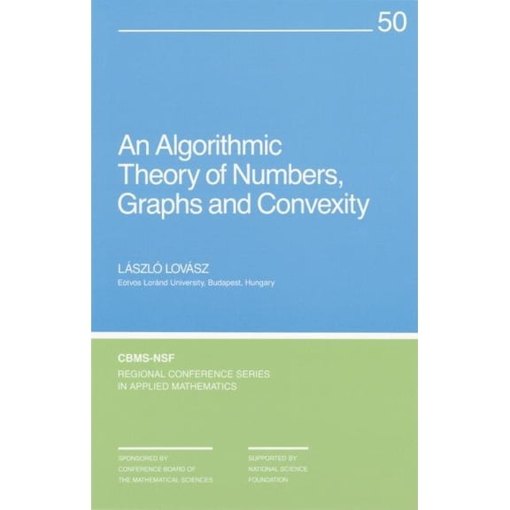 Cbms-Nsf Regional Conference Applied Mat An Algorithmic Theory of Numbers, Graphs, and Convexity, Book 50, (Paperback)