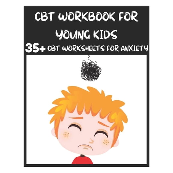 CBT Workbook for Young Kids - 35+ CBT Worksheets for Anxiety: Fun Exercises and Activities to Help Children Overcome Anx, (Paperback)
