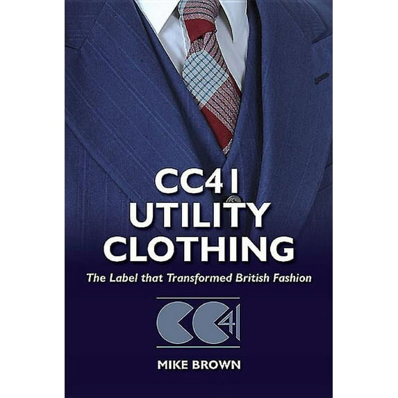 Cc41 Utility Clothing: The Label That Transformed British Fashion (Hardcover)