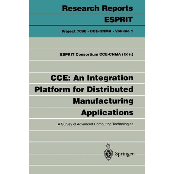 Cce: An Integration Platform for Distributed Manufacturing Applications: A Survey of Advanced Computing Technologies, (Paperback)