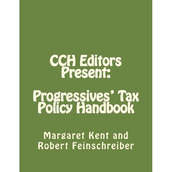 CCH Editors Present: Progressives' Tax Policy Handbook: Attacking the Republican's Hard Right, (Paperback)