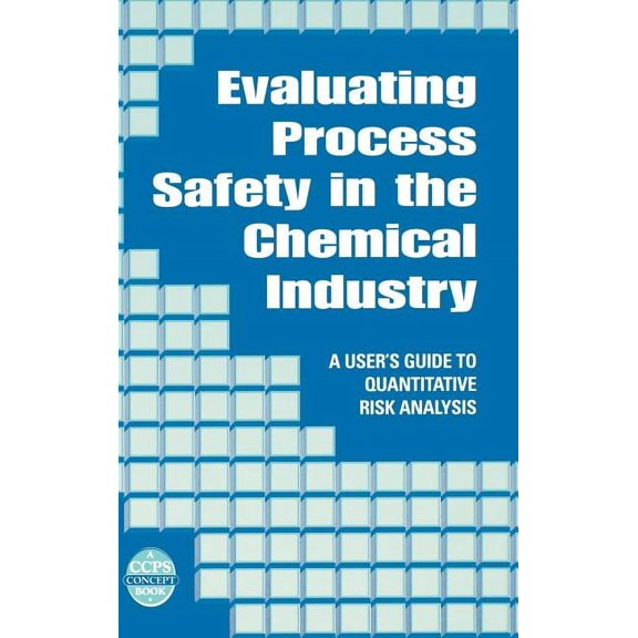 Ccps Concept Book Evaluating Process Safety in the Chemical Industry: A User's Guide to Quantitative Risk Analysis, (Hardcover)