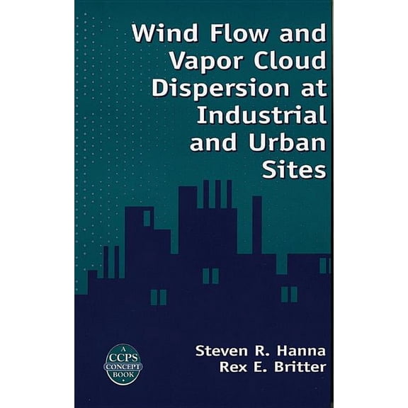 Ccps Concept Book: Wind Flow and Vapor Cloud Dispersion at Industrial and Urban Sites (Other)