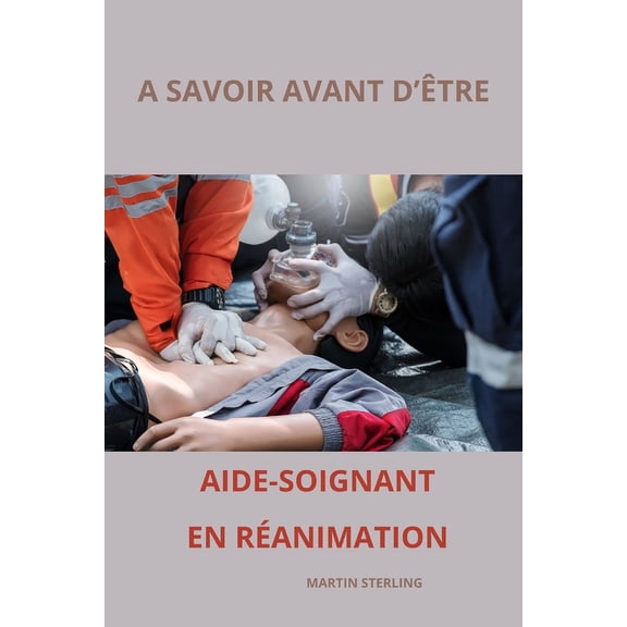 Ce Qu'il Faut Savoir Avant d' A savoir avant d'tre Aide-Soignant en Ranimation, (Paperback)