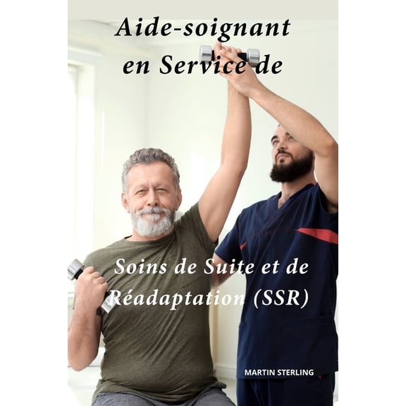 Ce Qu'il Faut Savoir Avant d' Aide-Soignant En Service de Soins de Suite et de Radaptation (SSR), (Paperback)