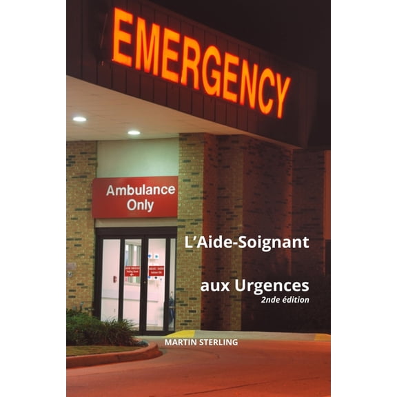Ce Qu'il Faut Savoir Avant d'tre Aide-Soignant Dans Tel Ou Tel Service...: L'aide-soignant aux Urgences 2nde dition (Paperback)