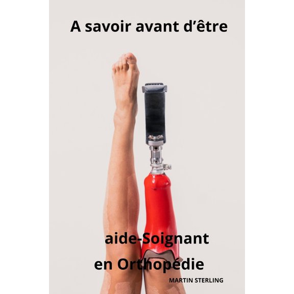 Ce Qu'il Faut Savoir Avant d' A savoir avant d'tre Aide-Soignant en Orthopdie, (Paperback)