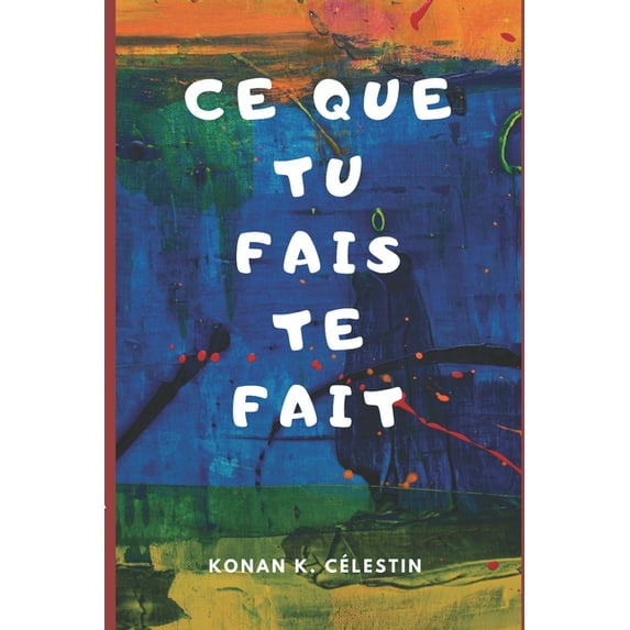 Ce Que Tu Fais Te Fait (Paperback)