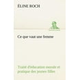 thumbnail image 1 of Ce Que Vaut Une Femme Traité d'Éducation Morale Et Pratique Des Jeunes Filles (Paperback), 1 of 1