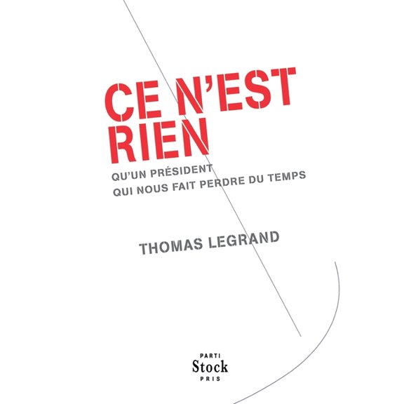 Ce n'est rien: qu'un prÃ©sident qui nous fait perdre du temps, (Paperback)