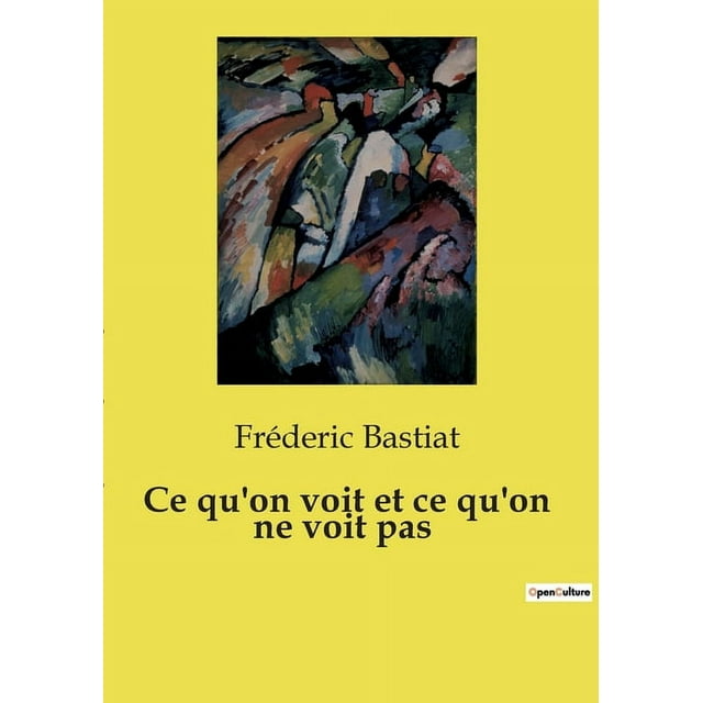 Ce qu'on voit et ce qu'on ne voit pas (Paperback)