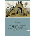 thumbnail image 1 of Ce que doit savoir un Maitre MaÃ§on: les Rites, l'origine des Grades, la LÃ©gende d'Hiram, (Paperback), 1 of 1