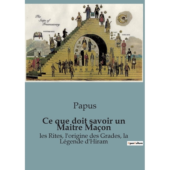 Ce que doit savoir un Maitre Maçon: les Rites, l'origine des Grades, la Légende d'Hiram, (Paperback)