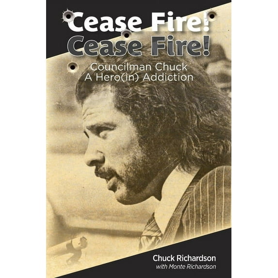 Cease Fire! Cease Fire!: Councilman Chuck, A Hero(in) Addiction, (Paperback)