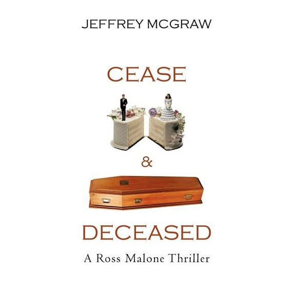 Cease and Deceased: A Ross Malone Thriler