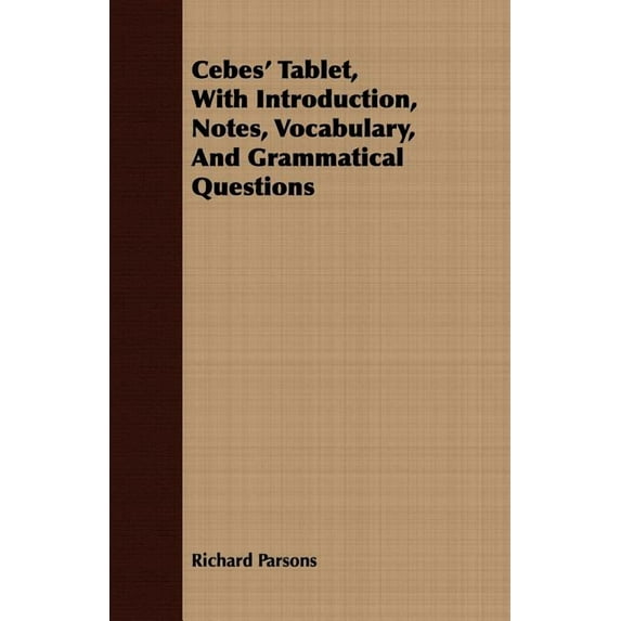Cebes' Tablet, With Introduction, Notes, Vocabulary, and Grammatical Questions
