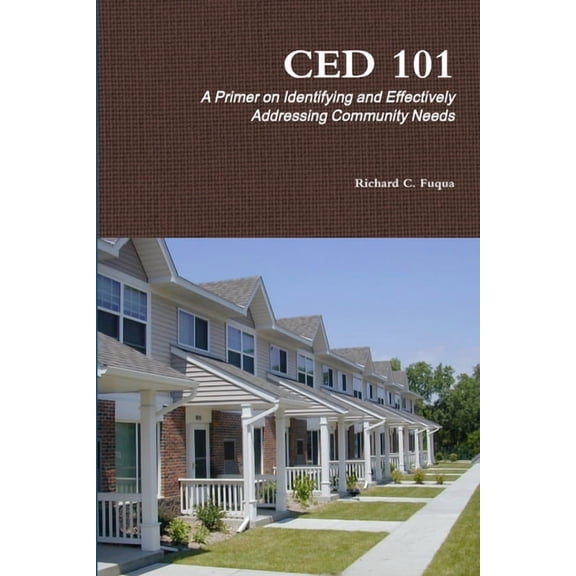 Ced 101: A Primer on Identifying and Effectively Addressing Community Needs, (Paperback)