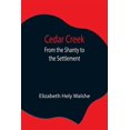 thumbnail image 1 of Cedar Creek; From The Shanty To The Settlement, (Paperback), 1 of 1