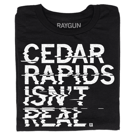 Cedar Rapids Isnt Real TShirt Trending Tee Best Gift Shirts