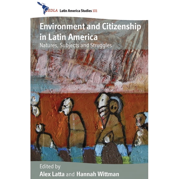 Cedla Latin America Studies Environment and Citizenship in Latin America: Natures, Subjects and Struggles, Book 101, (Hardcover)