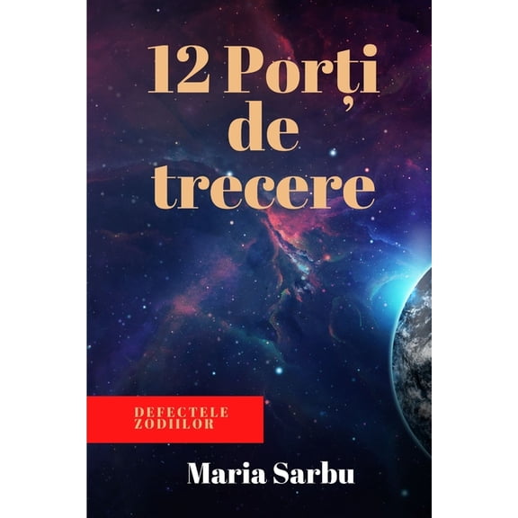 Cele 12 pori de trecere: Defectele zodiilor, (Paperback)