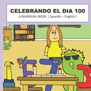 Celebrando El Dia 100 A BILINGUAL BOOK Spanish- English, Paperback