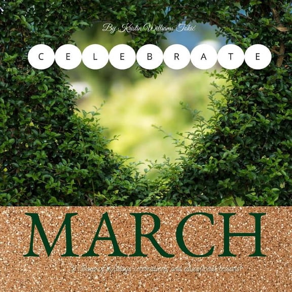 Celebrate March: 31- Days of holidays, celebrations, and lesson plans! Celebrate Series Paperback 1725145936 9781725145931 Kristin Williams Tokic