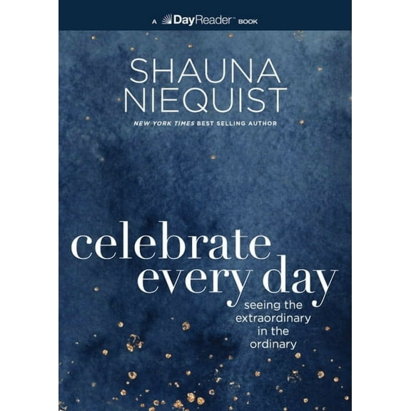 Celebrate Every Day: Seeing the Extraordinary in the Ordinary, (Paperback)