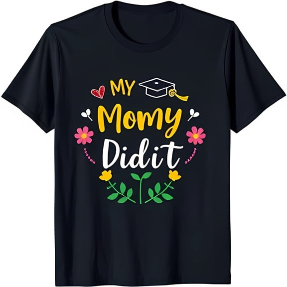 Celebrate Graduation with Stylish Black T-Shirt My Momy Did It Graphic Flowers & Heart Design
