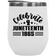 thumbnail image 1 of Celebrate Juneteenth 1865, June 19 End of Slavery Celebration, White 12oz Wine Tumbler, 1 of 5