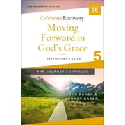 Celebrate Recovery Moving Forward in Gods Grace The Journey Continues, Participants Guide 5 A Recovery Program Based on Eight Principle, Paperback