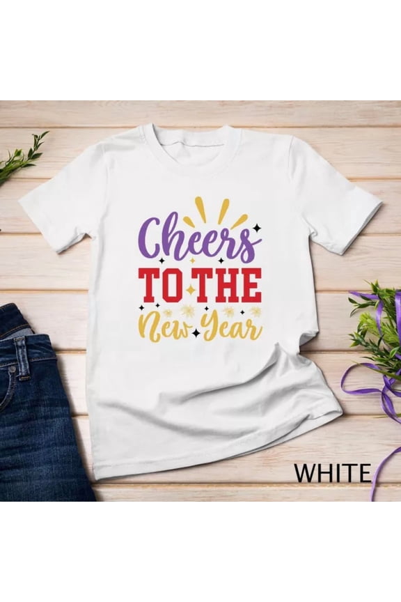 Celebrate The New Year In Style Cheers Tee Funny Unisex S-5XL T-Shirt Birthday Gifts; For Men & Women