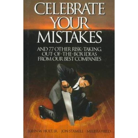 Pre-Owned Celebrate Your Mistakes: And 77 Other Risk-Taking, Out-Of-The-Box Ideas from Our Best Companies (Hardcover) 0786304863 9780786304868