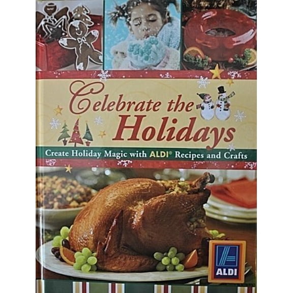 Pre-Owned Celebrate the Holidays: Create Holiday Magic with Aldi Recipes and Crafts (Hardcover) 1412725259 9781412725255