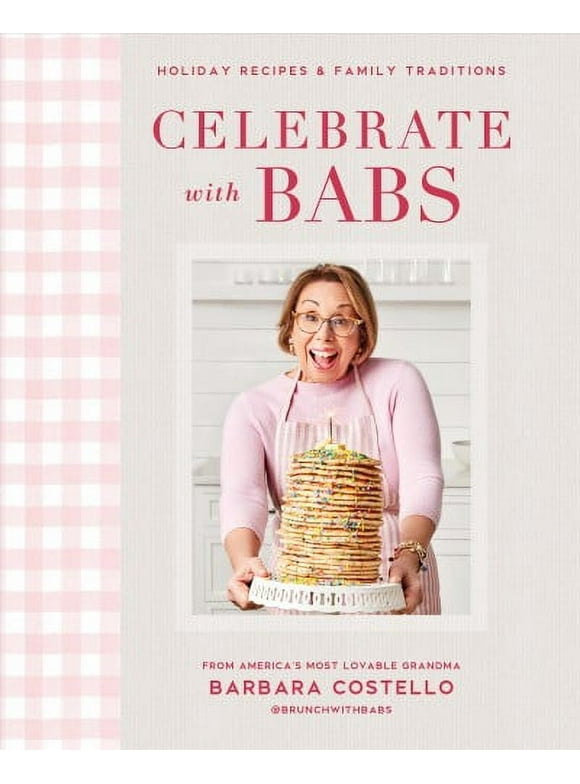 Celebrate with Babs: Holiday Recipes & Family Traditions -- Barbara Costello