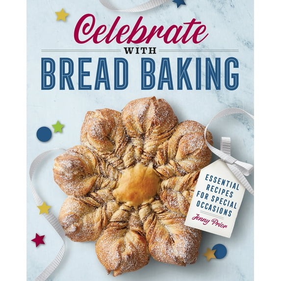 Celebrate with Bread Baking: Essential Recipes for Special Occasions, (Paperback)