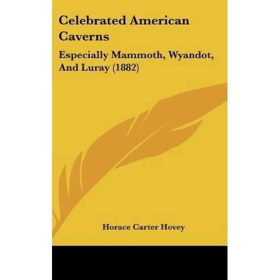 Celebrated American Caverns: Especially Mammoth, Wyandot, and Luray (1882) Hardcover