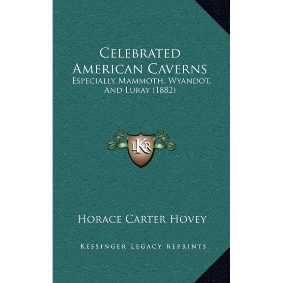 Celebrated American Caverns : Especially Mammoth, Wyandot, And Luray (1882) (Hardcover)