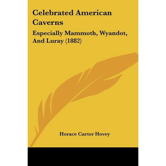 Celebrated American Caverns : Especially Mammoth, Wyandot, And Luray (1882) (Paperback)