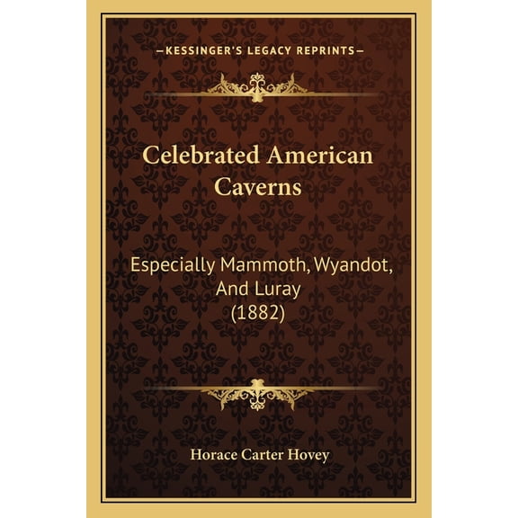 Celebrated American Caverns : Especially Mammoth, Wyandot, And Luray (1882) (Paperback)