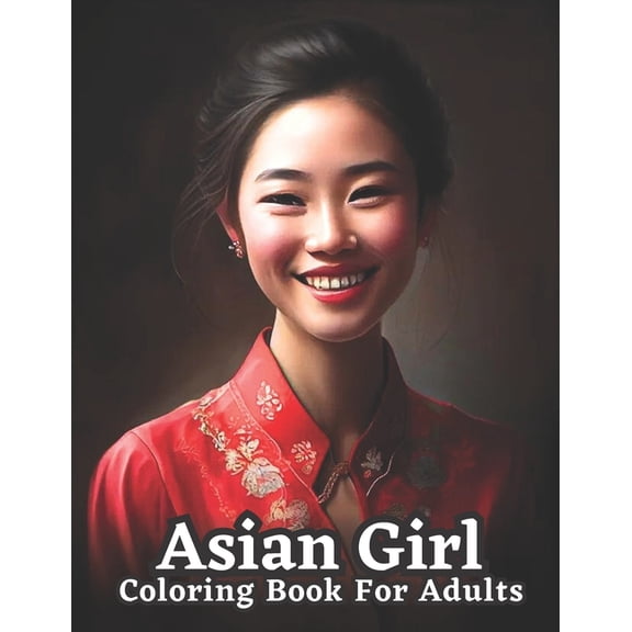 Celebrating Asian Women : An Adult Coloring Book: Explore the Beauty and Diversity of Asian Culture (Paperback)