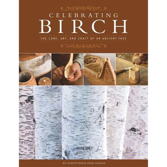 Pre-Owned Celebrating Birch: The Lore, Art, and Craft of an Ancient Tree (Fox Chapel Publishing) Woodcarving Projects, Legends, Folklore, History, and the Impo... (Paperback) 1565233077 9781565233072