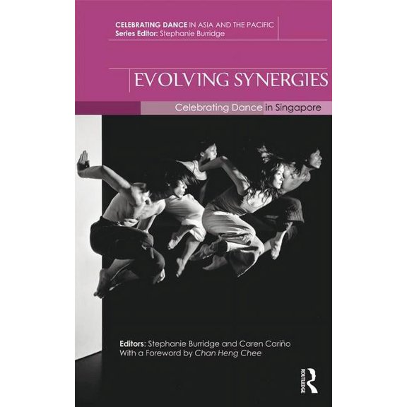 Celebrating Dance in Asia and the Pacifi Evolving Synergies: Celebrating Dance in Singapore, (Hardcover)