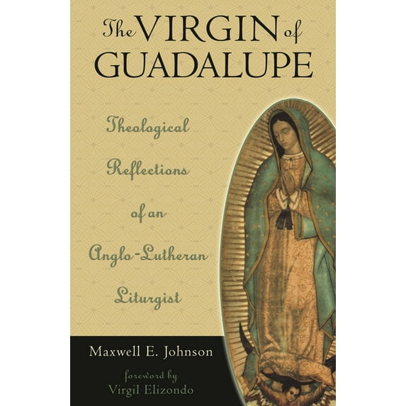 Celebrating Faith: Explorations in Latin Virgin of Guadalupe: Theological Reflections of an Anglo-Lutheran Liturgist, (Hardcover)