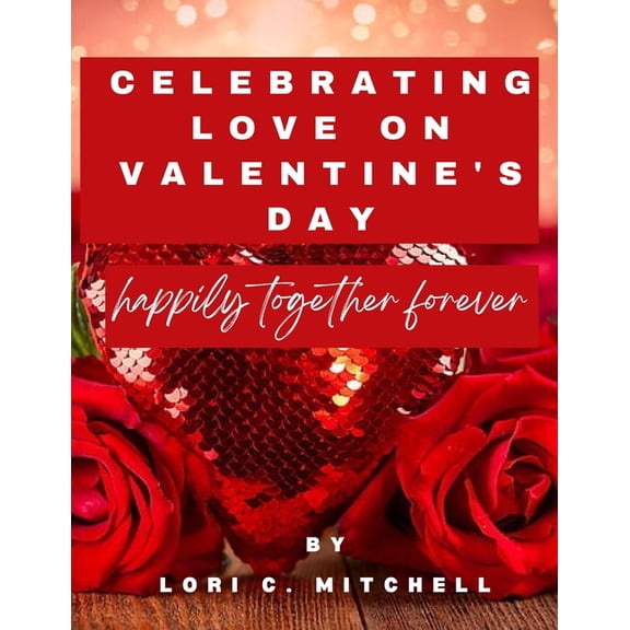 Celebrating Love on Valentine's Day: Happily together forever, (Paperback)
