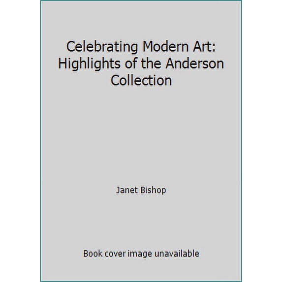 Pre-Owned Celebrating Modern Art: Highlights of the Anderson Collection (Paperback) 0918471613 9780918471611
